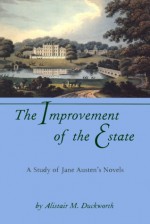 The Improvement of the Estate: A Study of Jane Austen's Novels - Alistair M. Duckworth