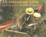 An American View: Masterpieces from the Brooklyn Museum - Teresa A. Carbone