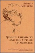 Genetic Chemistry And The Future Of Medicine - Arthur Kornberg