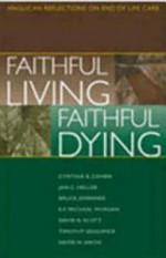 Faithful Living, Faithful Dying - End of Life Task Force of the Standing C, Bruce Jennings, David Scott, E.F. Morgan, Jan Christian Heller, End of Life Task Force of the Standing C