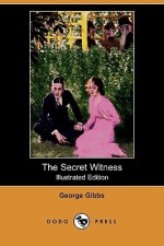 The Secret Witness (Illustrated Edition) (Dodo Press) - George Gibbs, George Brehm