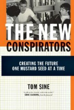 The New Conspirators: Creating the Future One Mustard Seed at a Time - Tom Sine, Shane Claiborne