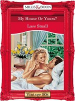 My House Or Yours? (Mills & Boon Vintage Desire) - Lass Small