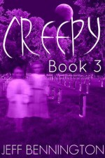 Creepy 3: A Collection of Scary Stories - Jeff Bennington