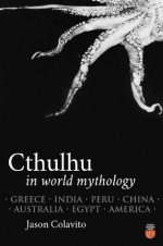 Cthulhu in World Mythology - Jason Colavito