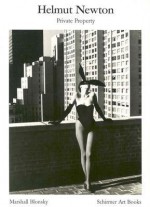 Helmut Newton: Private Property - Helmut Newton, Marshall Blonsky