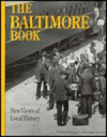 The Baltimore Book: New Views of Local History - Linda Shopes, Linda Shopes