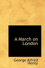 A March on London - G.A. Henty