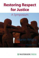 Restoring Respect for Justice: A Symposium (Second Edition) - Martin Wright, Howard Zehr