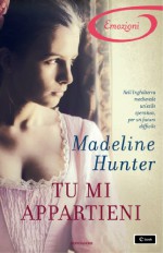 Tu mi appartieni - Madeline Hunter, Adriana Colombo, Paola Frezza