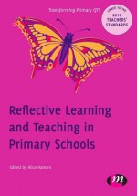 Reflective Learning and Teaching in Primary Schools: 9780857257697 - Alice Earnshaw, Adrian Copping, Nick Clough, Mike Pezet, Peter Dudley, Lisa Murtagh, Elizabeth Gowing, Helen Davenport, Emma McVittie