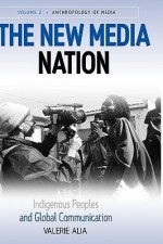 New Media Nation: Indigenous Peoples and Global Communication - Valerie Alia