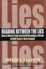 Reading Between the Lies: How to Detect Fraud and Avoid Becoming a Victim of Wall Street's Next Scandal - Jordan Goodman