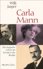 Carla Mann: Das tragische Leben im Schatten de Brüder (German Edition) - Willi Jasper