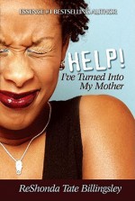 Help! I've Turned Into My Mother - ReShonda Tate Billingsley