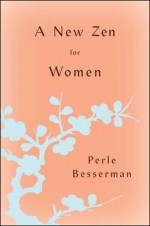 A New Zen for Women - Perle Besserman