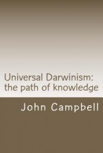 Universal Darwinism: The Path of Knowledge - John Campbell