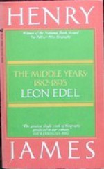 Henry James: The Middle Years: 1882-1895 - Leon Edel