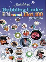 Bubbling Under the Billboard Hot 100: 1959-2004: Joel Whitburn Presents - Joel Whitburn