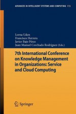 7th International Conference on Knowledge Management in Organizations: Service and Cloud Computing - Lorna Uden, Francisco Herrera, Javier Bajo Pérez