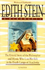 Edith Stein: The Untold Story of the Philosopher and Mystic Who Lost Her Life in the Death Camps of Auschwitz - Waltraud Herbstrith, Bernard Bonowitz