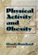 Physical Activity and Obesity - Claude Bouchard