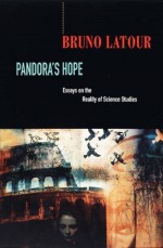 Pandora's Hope: Essays on the Reality of Science Studies - Bruno Latour