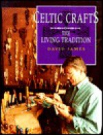 Celtic Crafts: The Living Tradition - David James