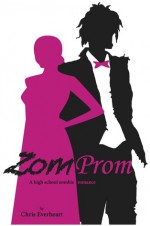 ZomProm: a high school zombie romance - Chris Everheart