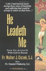 He Leadeth Me - Walter J. Ciszek, Daniel L. Flaherty