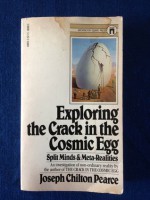 Exploring the Crack in the Cosmic Egg: Split Minds and Meta-Realities - Joseph Chilton Pearce