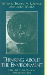 Thinking about the Environment: Our Debt to the Classical and Medieval Past - Linda M. Bullock, Laura Westra, Robinson Thomas M