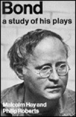 Bond: A Study of His Plays - Malcolm Hay, Philip Roberts