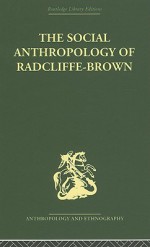 The Social Anthropology of Radcliffe-Brown - Adam Kuper