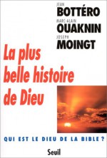 La plus belle histoire de Dieu - Jean Bottéro, Marc-Alain Ouaknin, Joseph Moingt