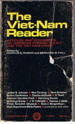 The Viet-Nam Reader: Articles And Documents On American Foreign Policy And The Viet-Nam Crisis - Marcus G. Raskin, Bernard B. Fall