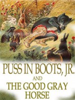 Puss in Boots, Jr. and the Good Gray Horse (Illustrated) - David Cory