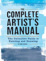 The Complete Artist's Manual: The Definitive Guide to Painting and Drawing - Simon Jennings