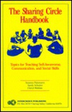 The Sharing Circle Handbook: Topics for Teaching Self-Awareness, Communication, and Social Skills - Sandy Schuster, Cheryl Watkins