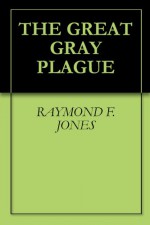 The Great Gray Plague - Raymond F. Jones