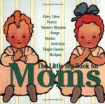 The Little Big Book For Moms (Little Big Books (Welcome)) - Alice Wong, Lena Tabori