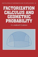 Factorization Calculus and Geometric Probability - R.V. Ambartzumian, B. Doran, G.C. Rota