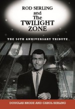 Rod Serling and The Twilight Zone: The 50th Anniversary Tribute - Carol Serling, Douglas Brode