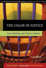 The Color of Justice: Race, Ethnicity, and Crime in America - Samuel Walker, Cassia C. Spohn, Miriam DeLone