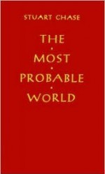 The Most Probable World - Stuart Chase