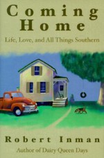 Coming Home: Life, Love, and All Things Southern - Robert Inman