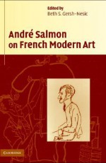 Andr Salmon on French Modern Art - André Salmon, Beth S. Gersh-Nesic