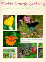 Florida Butterfly Gardening: A Complete Guide to Attracting, Identifying, and Enjoying Butterflies - Marc C. Minno