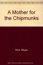 A Mother for the Chipmunks - Megan Stine, Henry William Stine