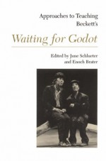 Approaches To Teaching Beckett's Waiting For Godot - June Schlueter